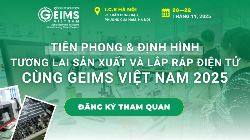 [Geims Việt Nam 2025] [20-22/11/2025] Ti&ecirc;n phong sản xuất v&agrave; lắp r&aacute;p điện tử c&ugrave;ng Geims Việt Nam 2025